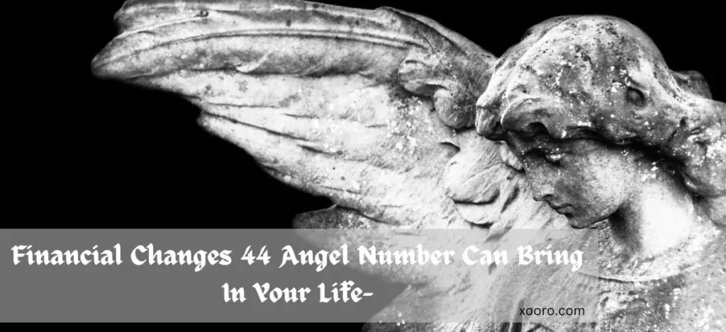 Financial Changes 44 Angel Number Can Bring In Your Life-